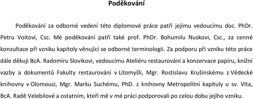 Radomíru Slovikovi, vedoucímu Ateliéru restaurování a konzervace papíru, knižní vazby a dokumentů Fakulty restaurování v Litomyšli, Mgr.