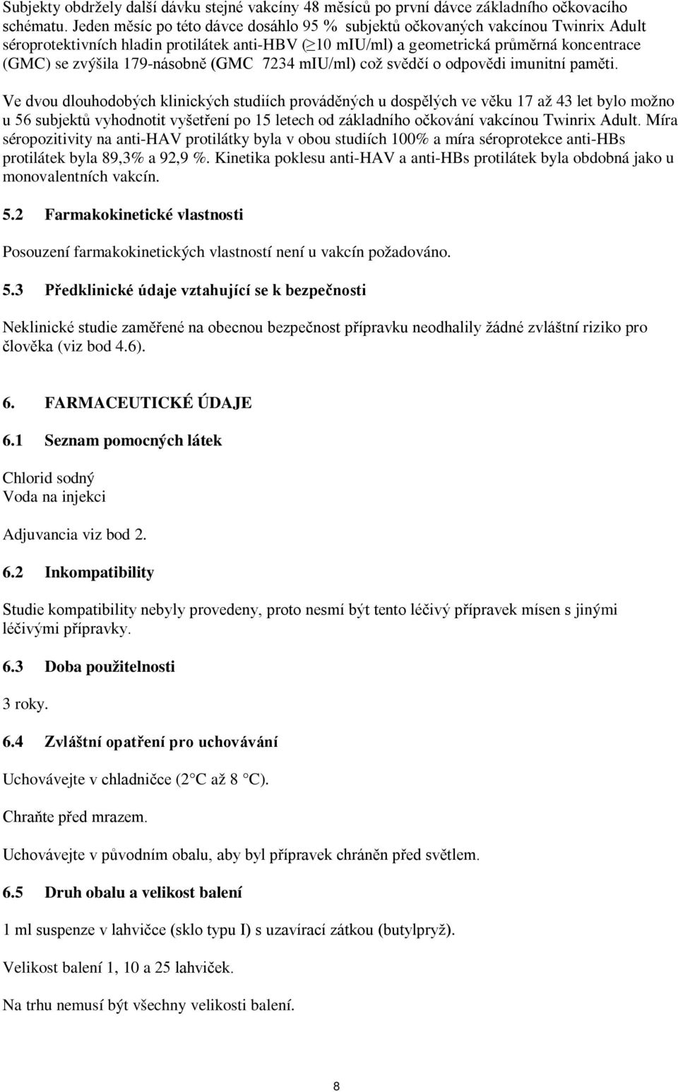 179-násobně (GMC 7234 miu/ml) což svědčí o odpovědi imunitní paměti.