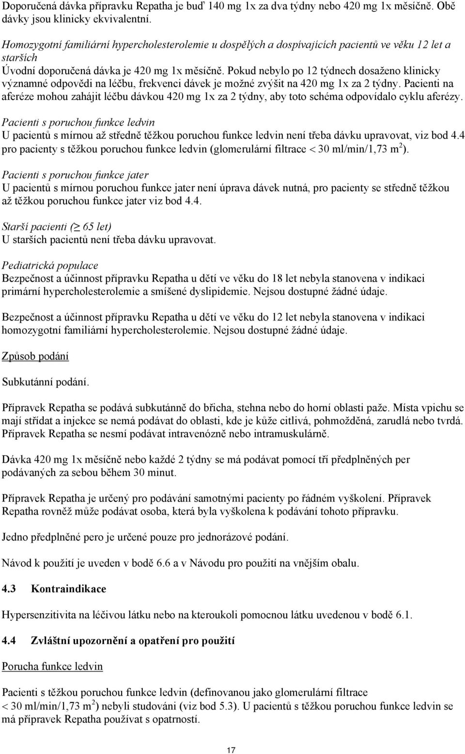 Pokud nebylo po 12 týdnech dosaženo klinicky významné odpovědi na léčbu, frekvenci dávek je možné zvýšit na 420 mg 1x za 2 týdny.