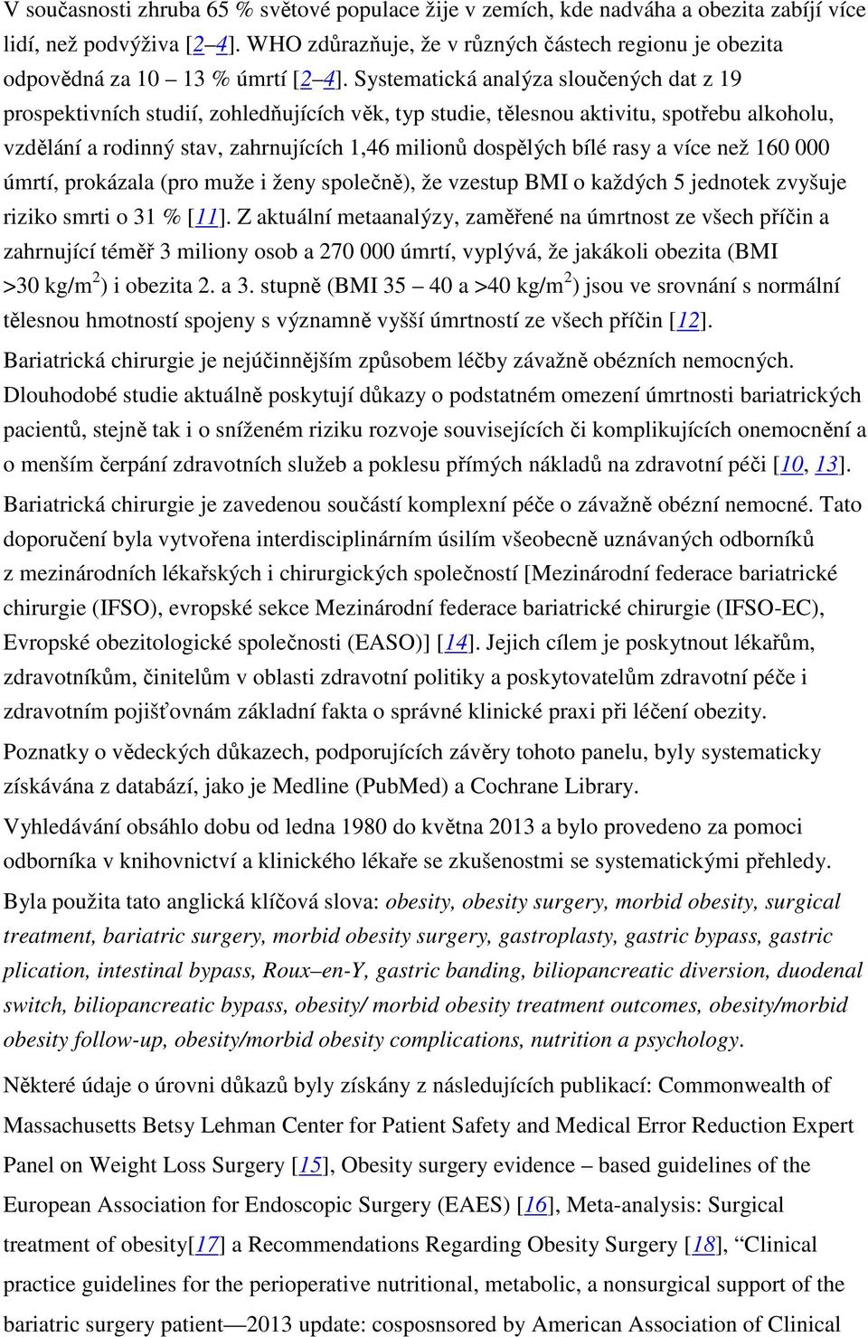 Systematická analýza sloučených dat z 19 prospektivních studií, zohledňujících věk, typ studie, tělesnou aktivitu, spotřebu alkoholu, vzdělání a rodinný stav, zahrnujících 1,46 milionů dospělých bílé