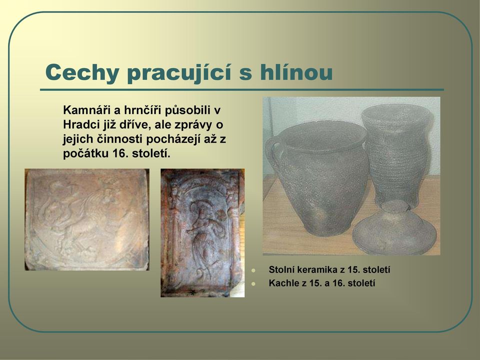 činnosti pocházejí aţ z počátku 16. století.