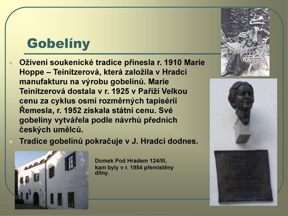 Marie Teinitzerová dostala v r. 1925 v Paříţi Velkou cenu za cyklus osmi rozměrných tapisérií Řemesla, r.