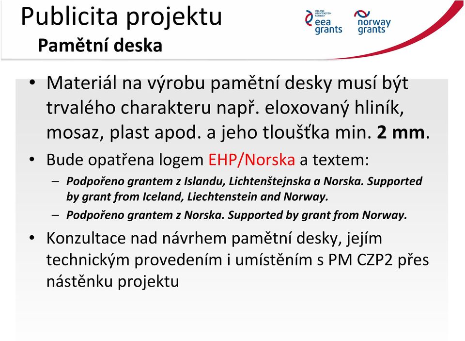 Bude opatřena logem EHP/Norska a textem: Podpořeno grantem z Islandu, Lichtenštejnska a Norska.