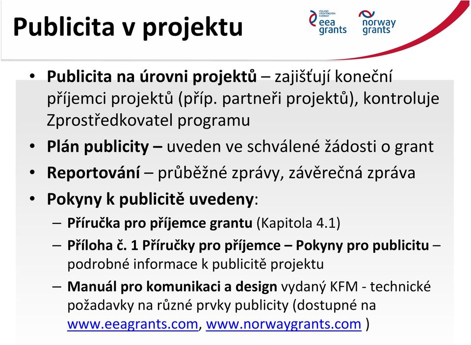 závěrečná zpráva Pokyny k publicitě uvedeny: Příručka pro příjemce grantu (Kapitola 4.1) Příloha č.