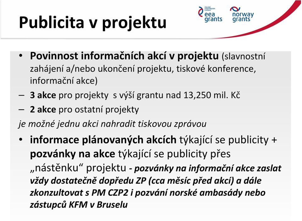 Kč 2 akce pro ostatní projekty je možné jednu akci nahradit tiskovou zprávou informace plánovaných akcích týkající se publicity + pozvánky