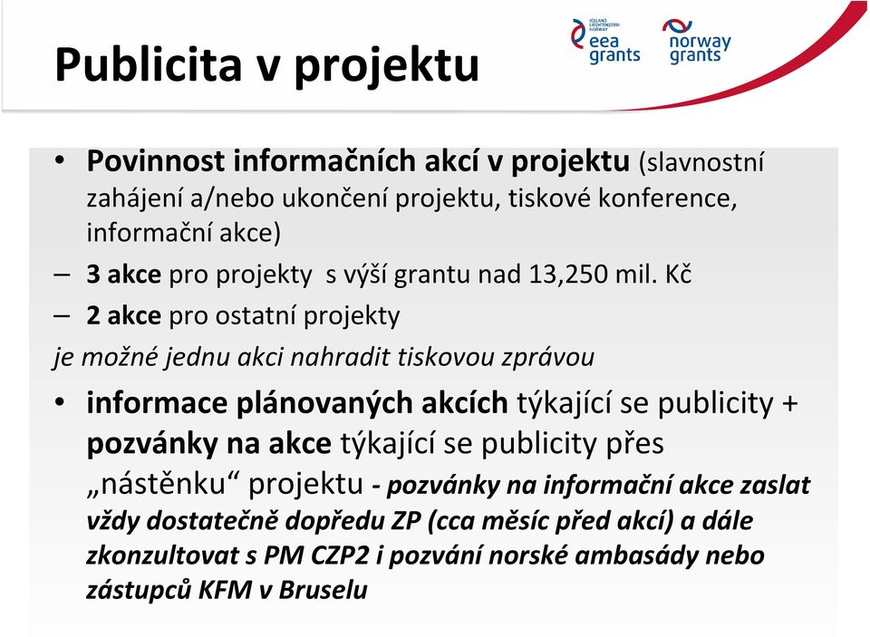 Kč 2 akce pro ostatní projekty je možné jednu akci nahradit tiskovou zprávou informace plánovaných akcích týkající se publicity + pozvánky