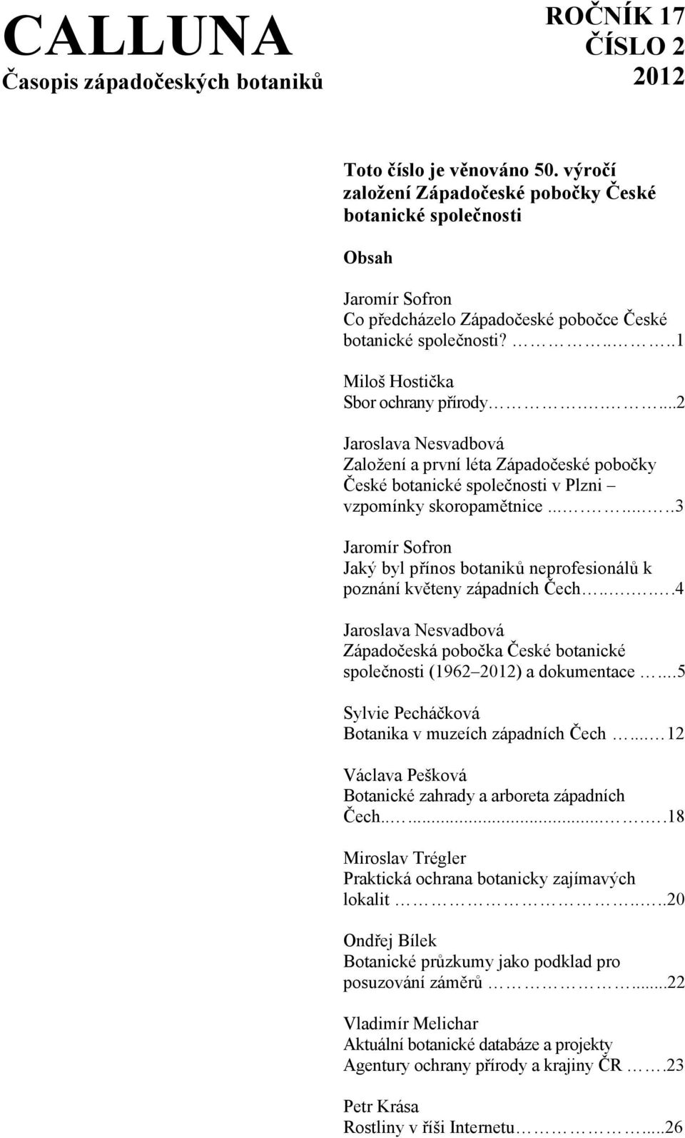 ....2 Jaroslava Nesvadbová Založení a první léta Západočeské pobočky České botanické společnosti v Plzni vzpomínky skoropamětnice.