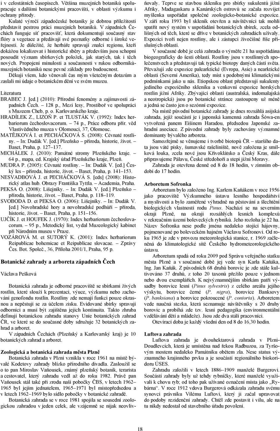 V západních Čechách funguje síť pracovišť, která dokumentují současný stav flóry a vegetace a předávají své poznatky odborné i široké veřejnosti.