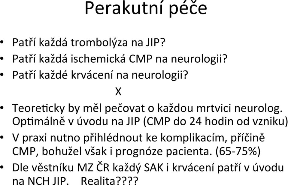 Op)málně v úvodu na JIP (CMP do 24 hodin od vzniku) V praxi nutno přihlédnout ke komplikacím, příčině