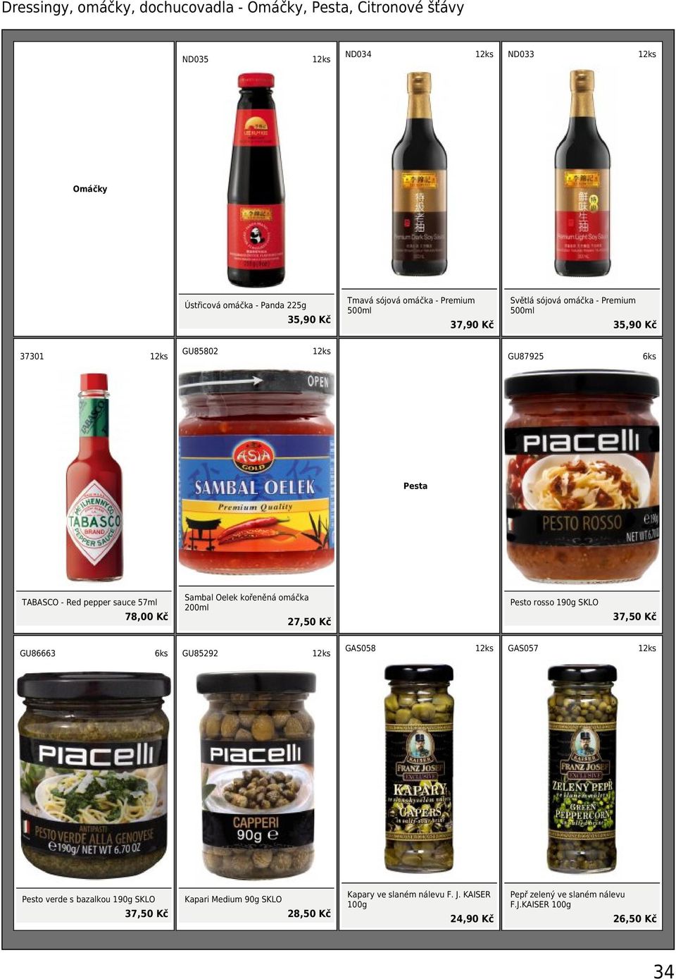 Kč Sambal Oelek kořeněná omáčka 200ml 27,50 Kč Pesto rosso 190g SKLO 37,50 Kč GU86663 GU85292 GAS058 GAS057 Pesto verde s bazalkou 190g SKLO