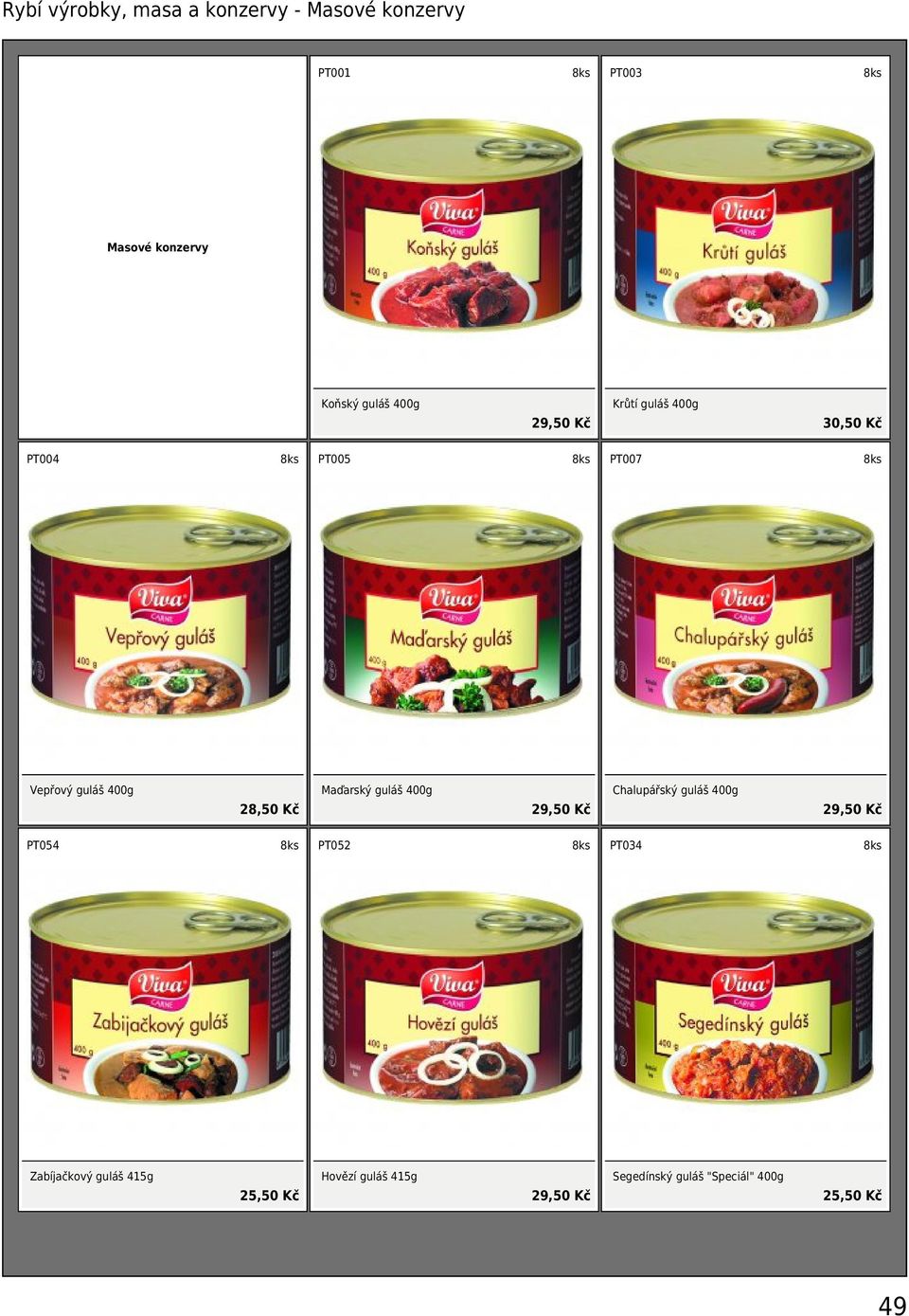 Maďarský guláš 400g 29,50 Kč Chalupářský guláš 400g 29,50 Kč PT054 PT052 PT034