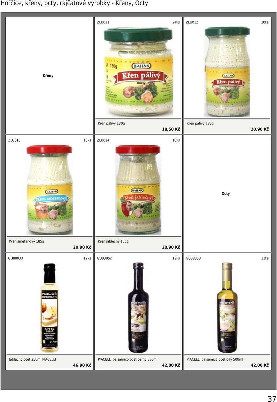 20,90 Kč Křen jablečný 185g 20,90 Kč GU88033 GU83852 GU83853 Jablečný ocet 250ml PIACELLI