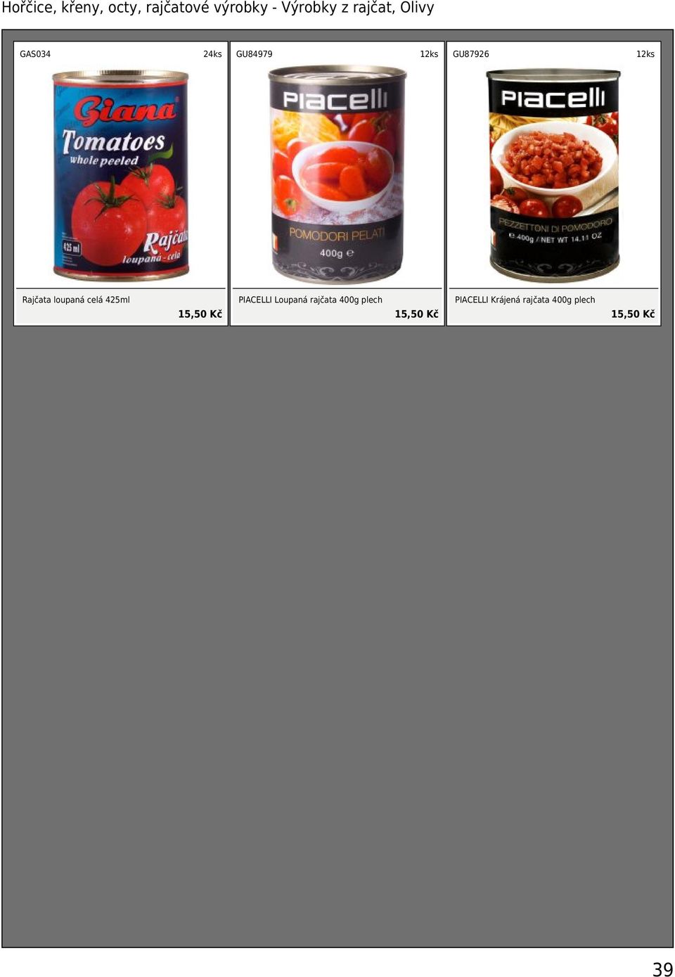 celá 425ml 15,50 Kč PIACELLI Loupaná rajčata 400g