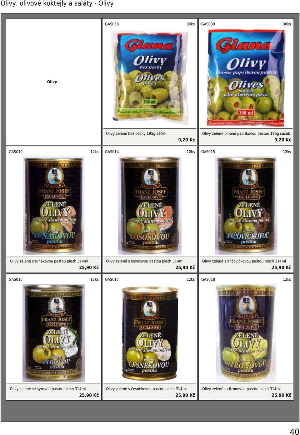 lososovou pastou plech 314ml 25,90 Kč Olivy zelené s ančovičkovou pastou plech 314ml 25,90 Kč GAS016 GAS017 GAS018 Olivy zelené se
