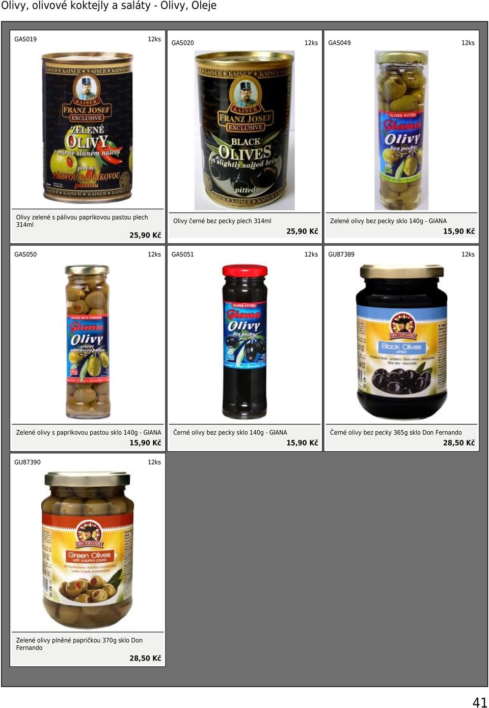 GAS051 GU87389 Zelené olivy s paprikovou pastou sklo 140g - GIANA 15,90 Kč Černé olivy bez pecky sklo 140g - GIANA 15,90