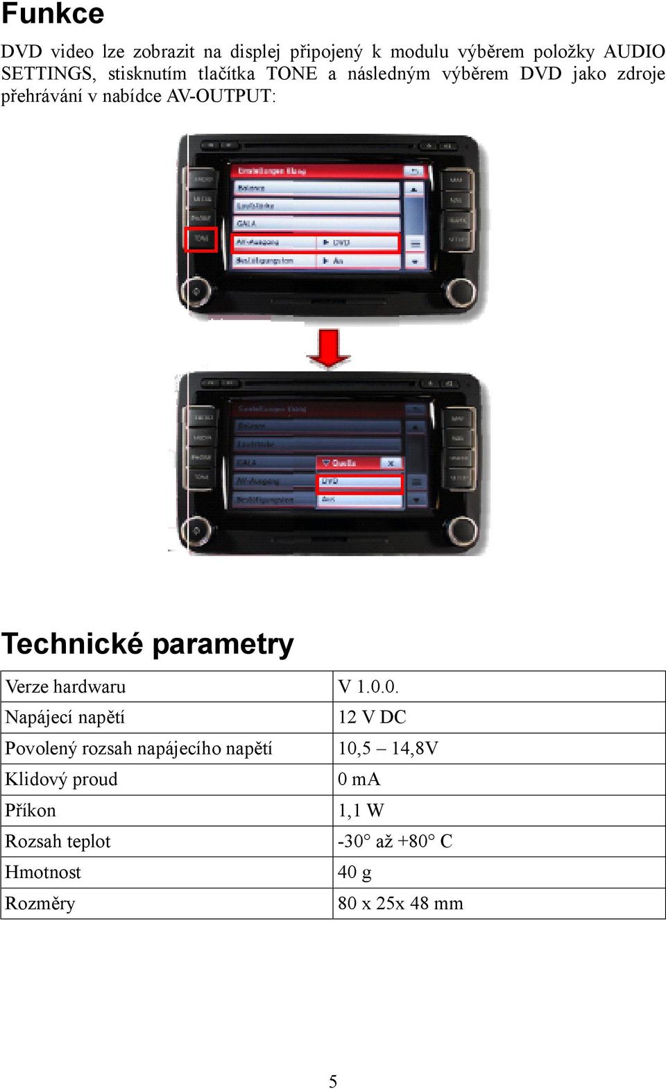 Technické parametry Verze hardwaru V 1.0.