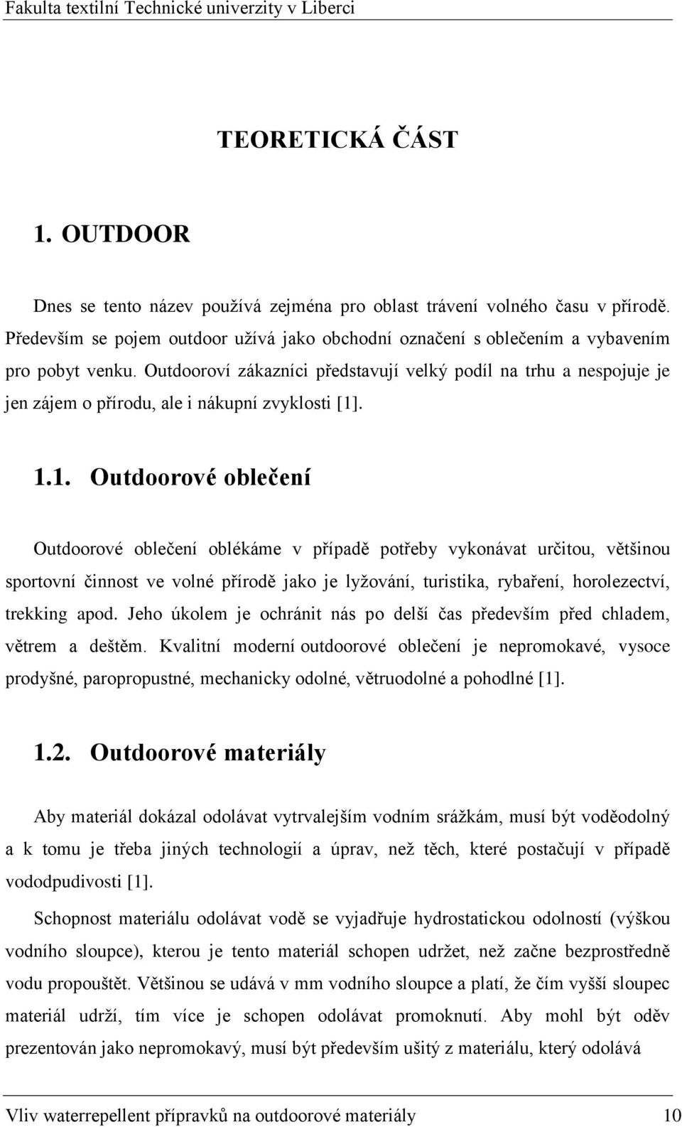 Outdooroví zákazníci představují velký podíl na trhu a nespojuje je jen zájem o přírodu, ale i nákupní zvyklosti [1]