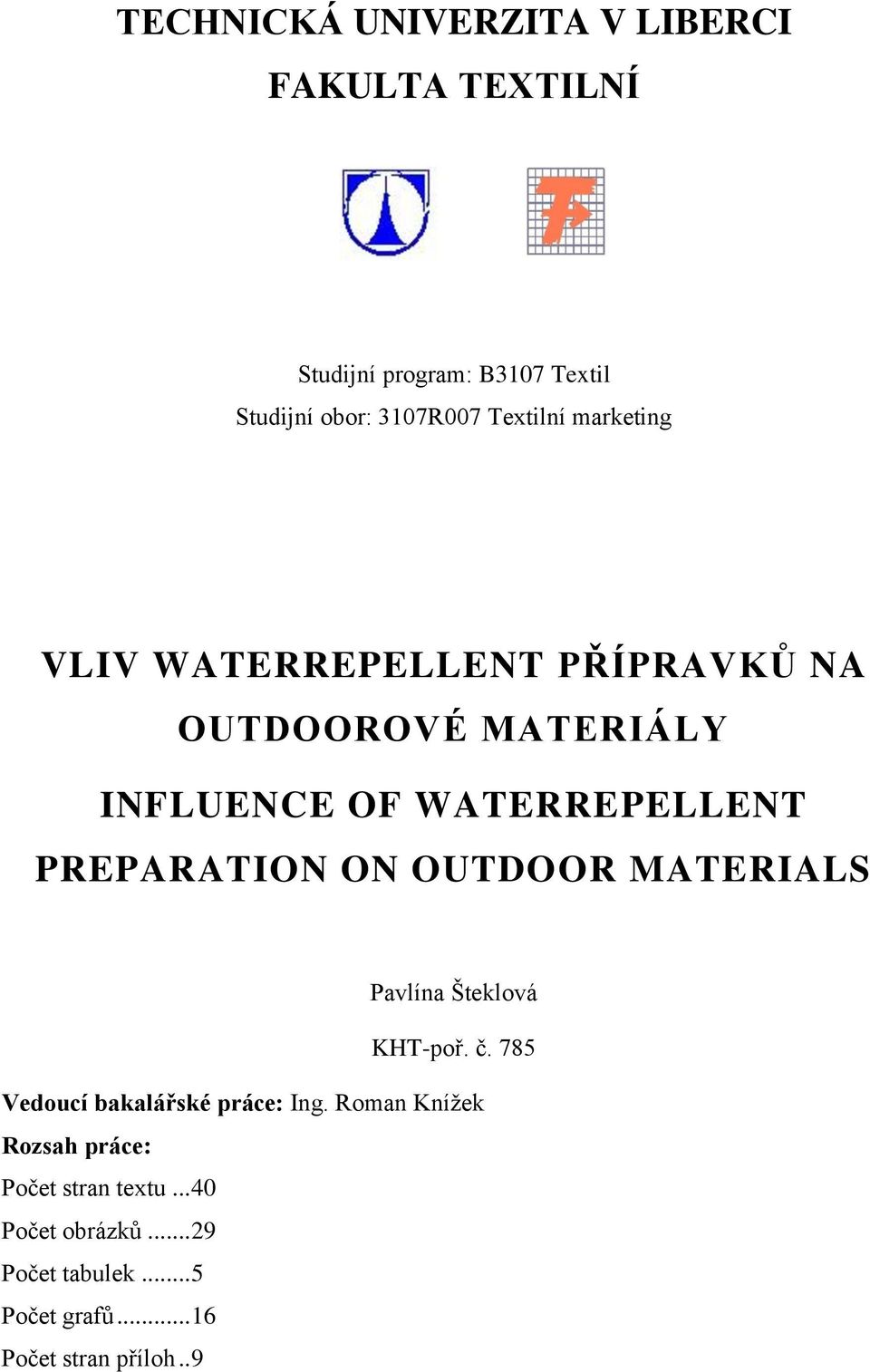 PREPARATION ON OUTDOOR MATERIALS Pavlína Šteklová KHT-poř. č. 785 Vedoucí bakalářské práce: Ing.