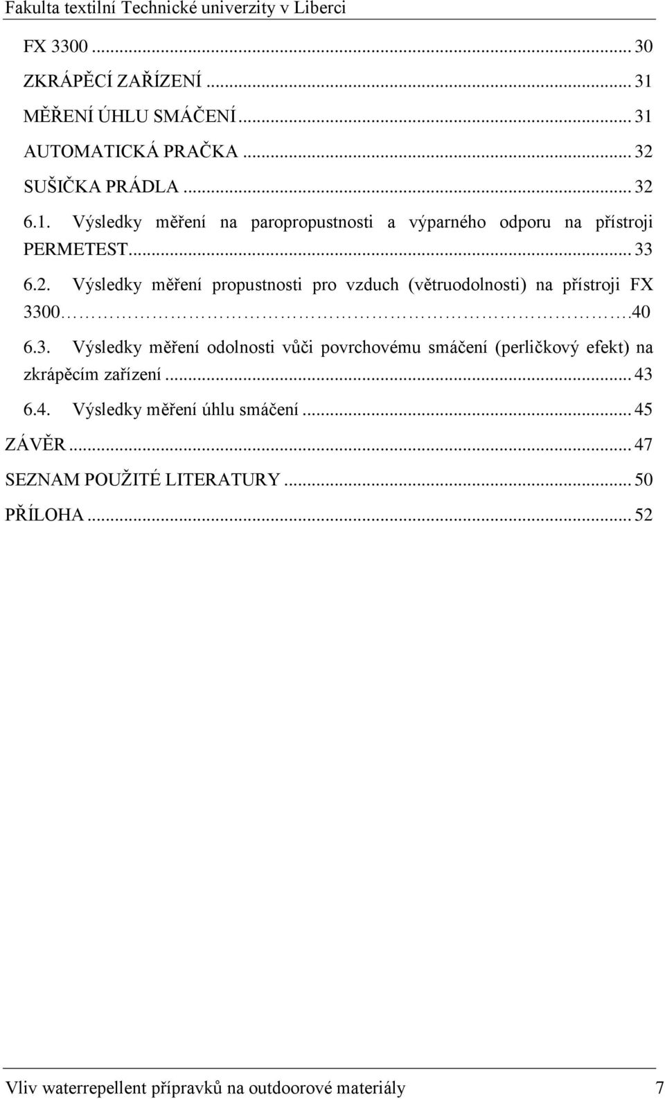 .. 43 6.4. Výsledky měření úhlu smáčení... 45 ZÁVĚR... 47 SEZNAM POUŢITÉ LITERATURY... 50 PŘÍLOHA.