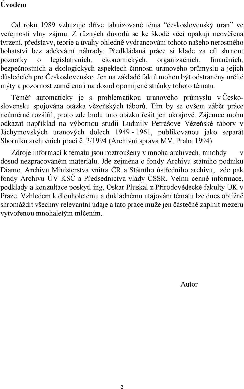 Předkládaná práce si klade za cíl shrnout poznatky o legislativních, ekonomických, organizačních, finančních, bezpečnostních a ekologických aspektech činnosti uranového průmyslu a jejich důsledcích