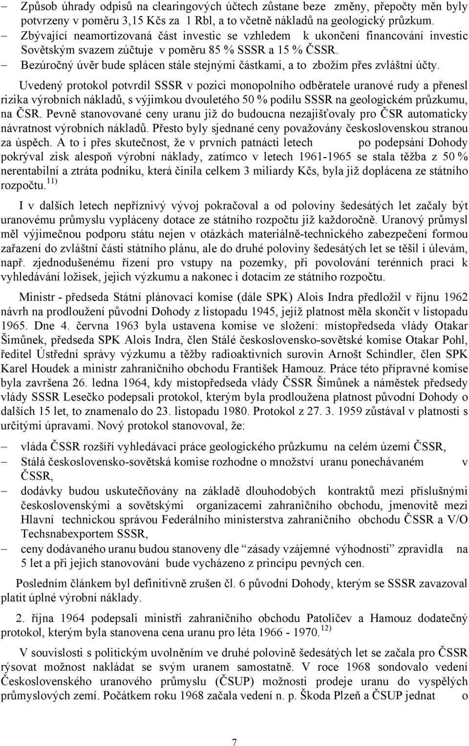 Bezúročný úvěr bude splácen stále stejnými částkami, a to zbožím přes zvláštní účty.