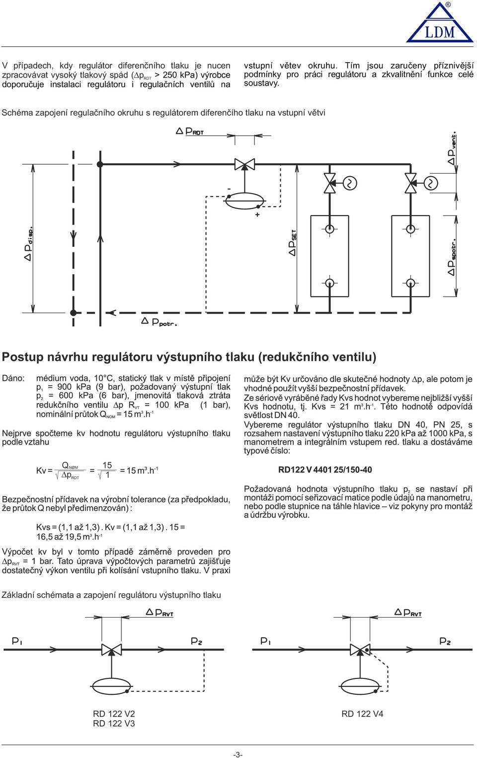 Tím jsou zaručeny příznivější podmínky pro práci regulátoru a zkvalitnění funkce celé soustavy.