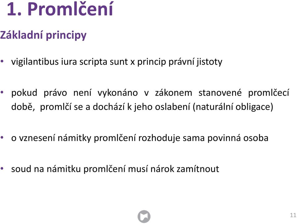 se a dochází k jeho oslabení (naturální obligace) o vznesení námitky promlčení