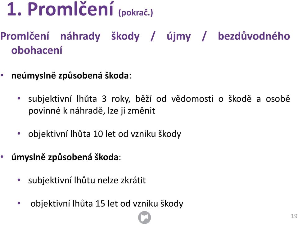 subjektivní lhůta 3 roky, běží od vědomosti o škodě a osobě povinné k náhradě, lze