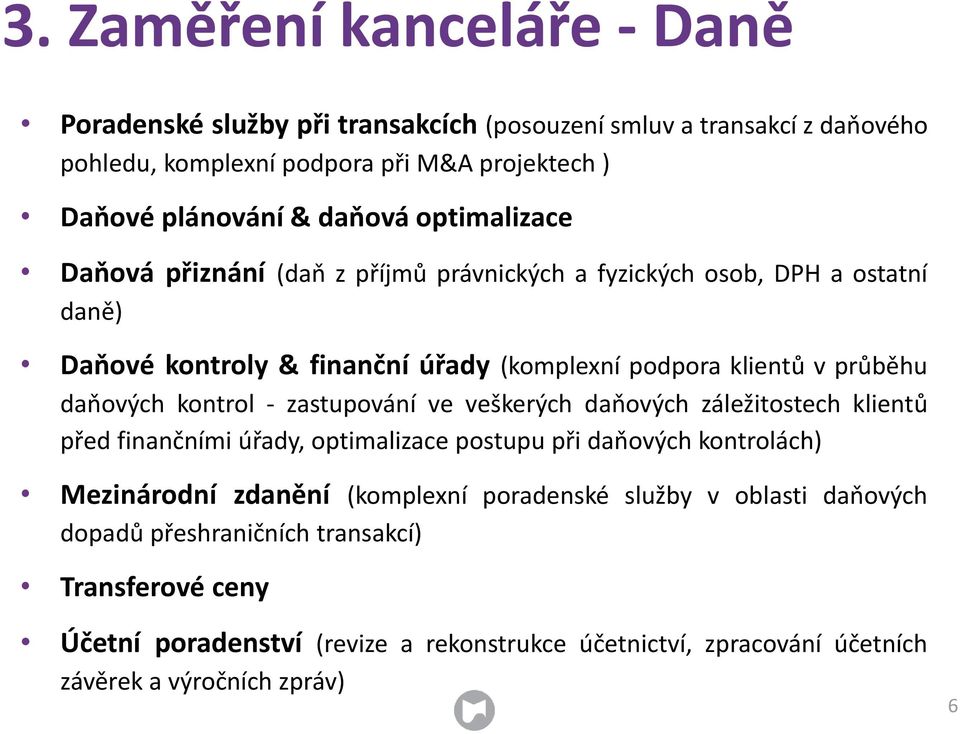 daňových kontrol - zastupování ve veškerých daňových záležitostech klientů před finančními úřady, optimalizace postupu při daňových kontrolách) Mezinárodní zdanění (komplexní