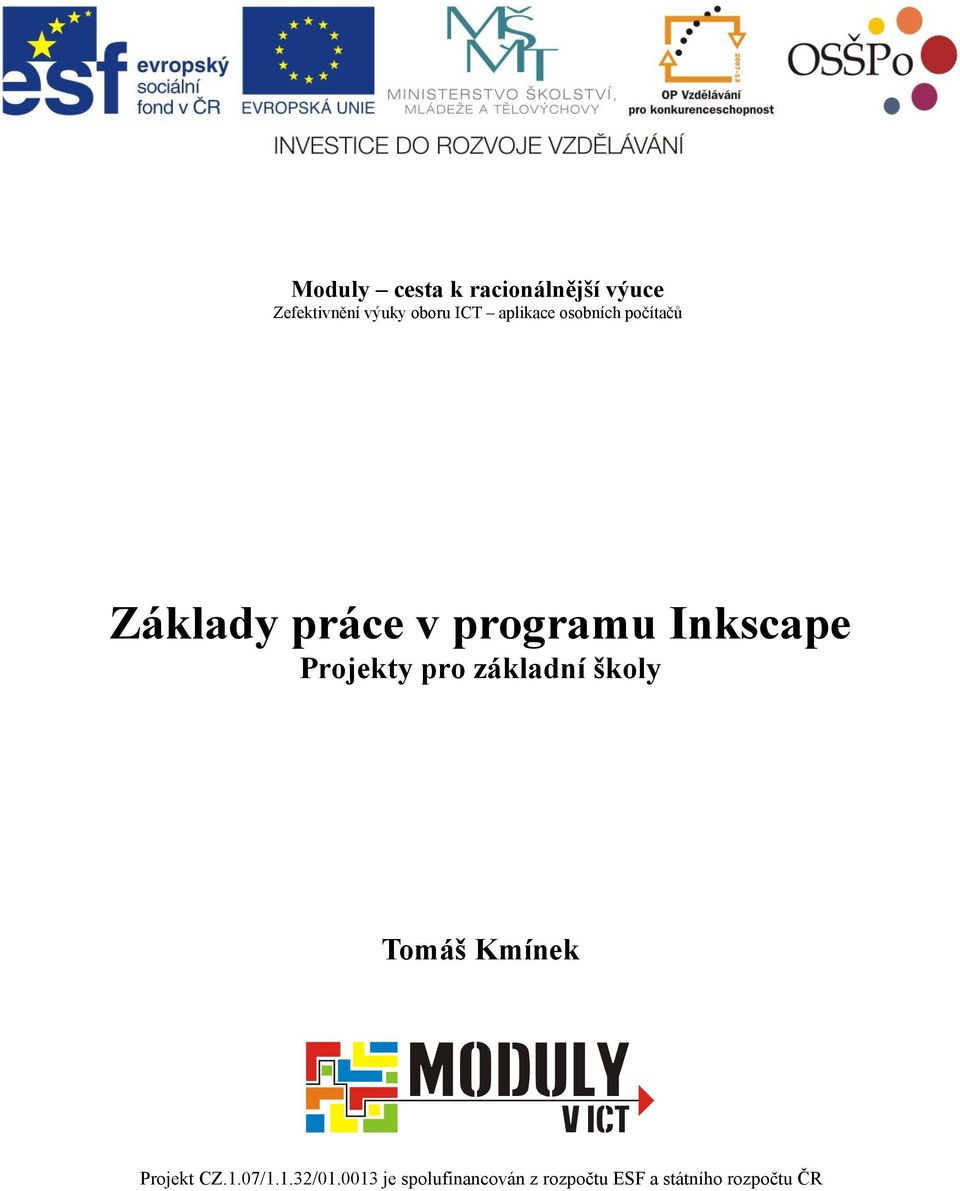 Projekty pro základní školy Tomáš Kmínek Projekt CZ.1.07/1.1.32/01.