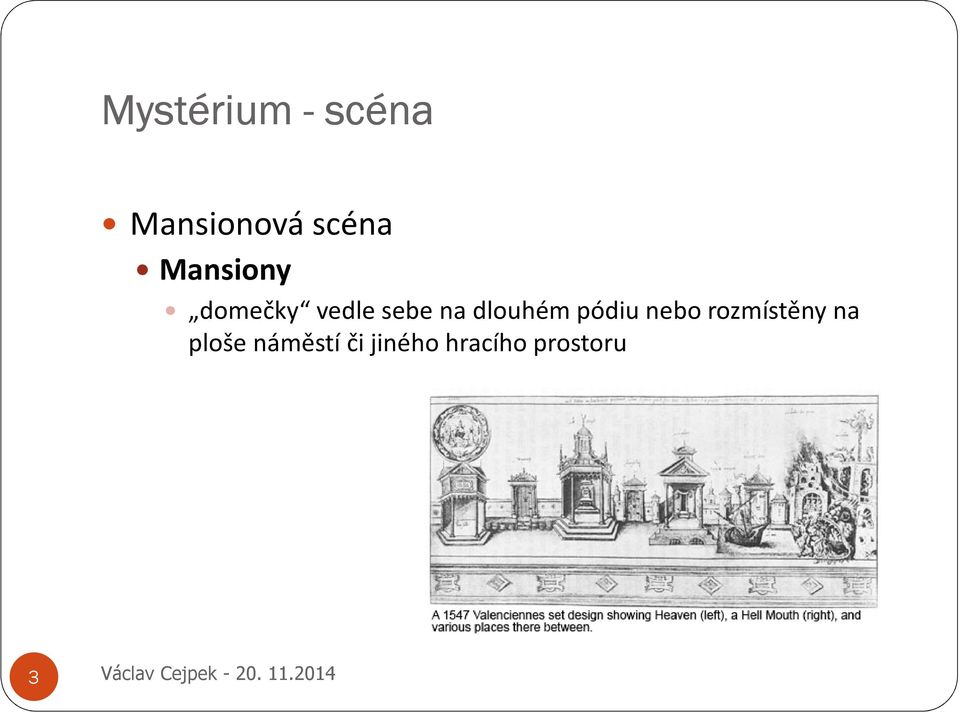 dlouhém pódiu nebo rozmístěny na