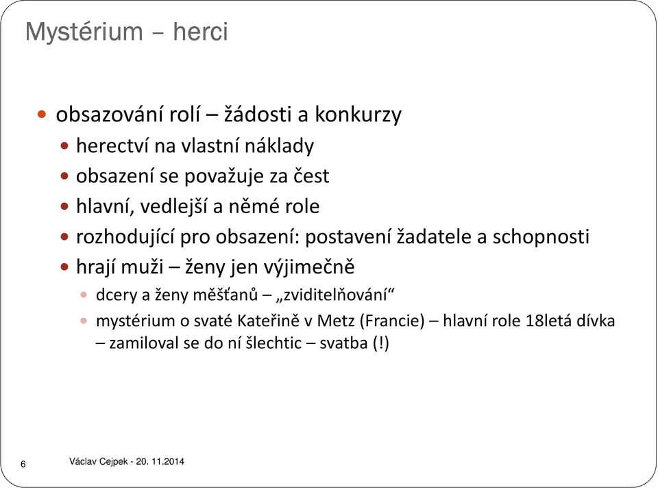 schopnosti hrají muži ženy jen výjimečně dcery a ženy měšťanů zviditelňování mystérium o