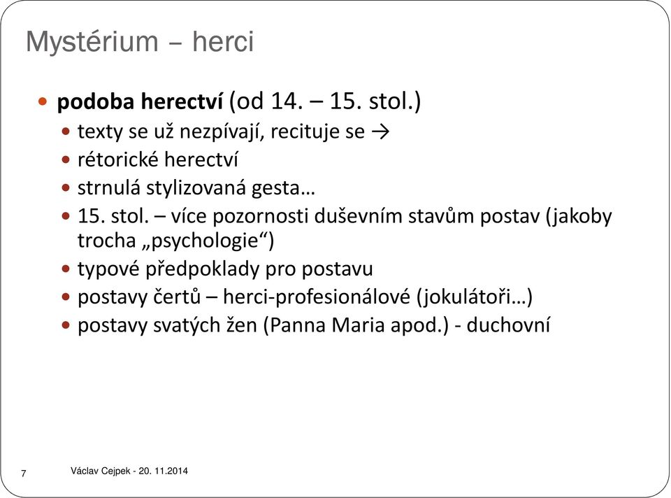 stol. více pozornosti duševním stavům postav (jakoby trocha psychologie ) typové