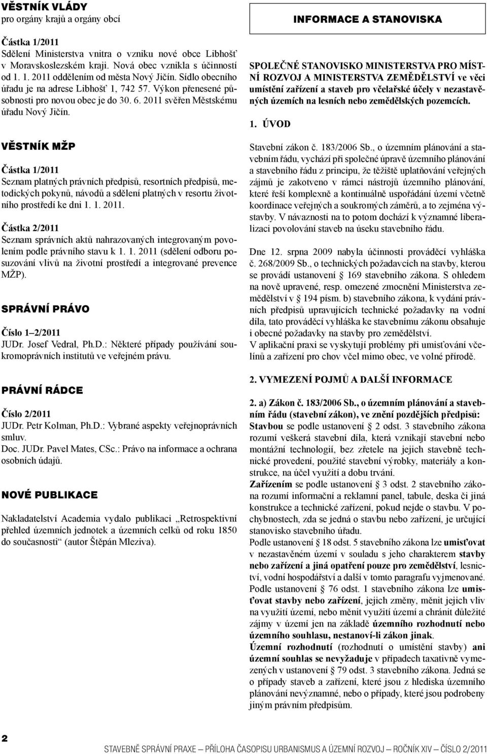 VĚSTNÍK MŽP Částka 1/2011 Seznam platných právních předpisů, resortních předpisů, metodických pokynů, návodů a sdělení platných v resortu životního prostředí ke dni 1. 1. 2011.
