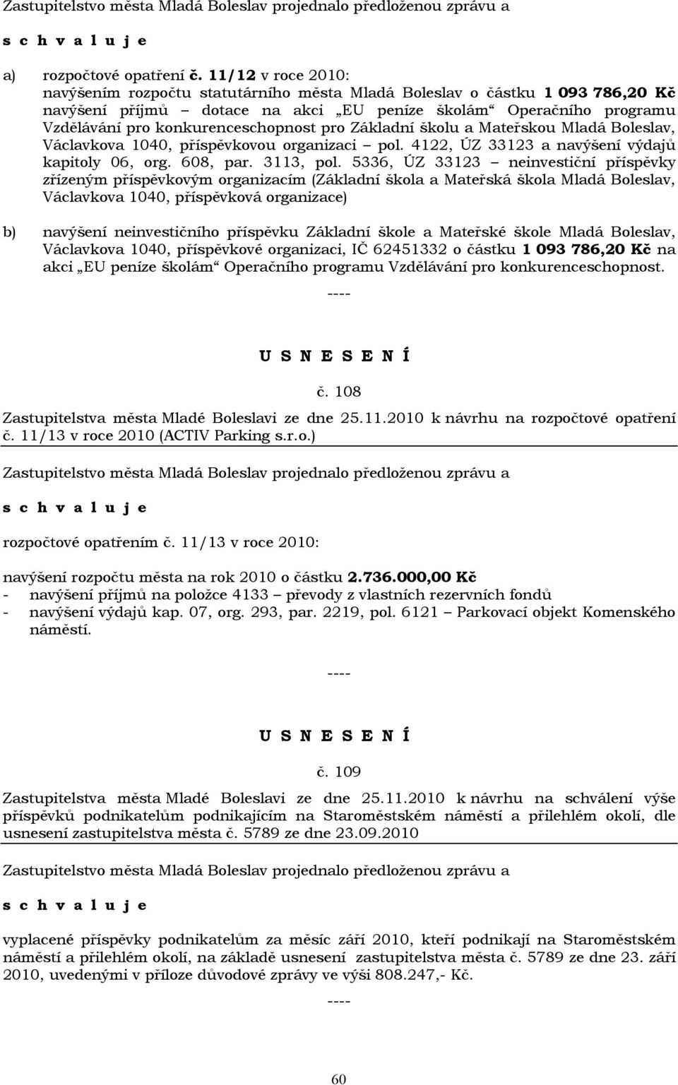 pro Základní školu a Mateřskou Mladá Boleslav, Václavkova 1040, příspěvkovou organizaci pol. 4122, ÚZ 33123 a navýšení výdajů kapitoly 06, org. 608, par. 3113, pol.