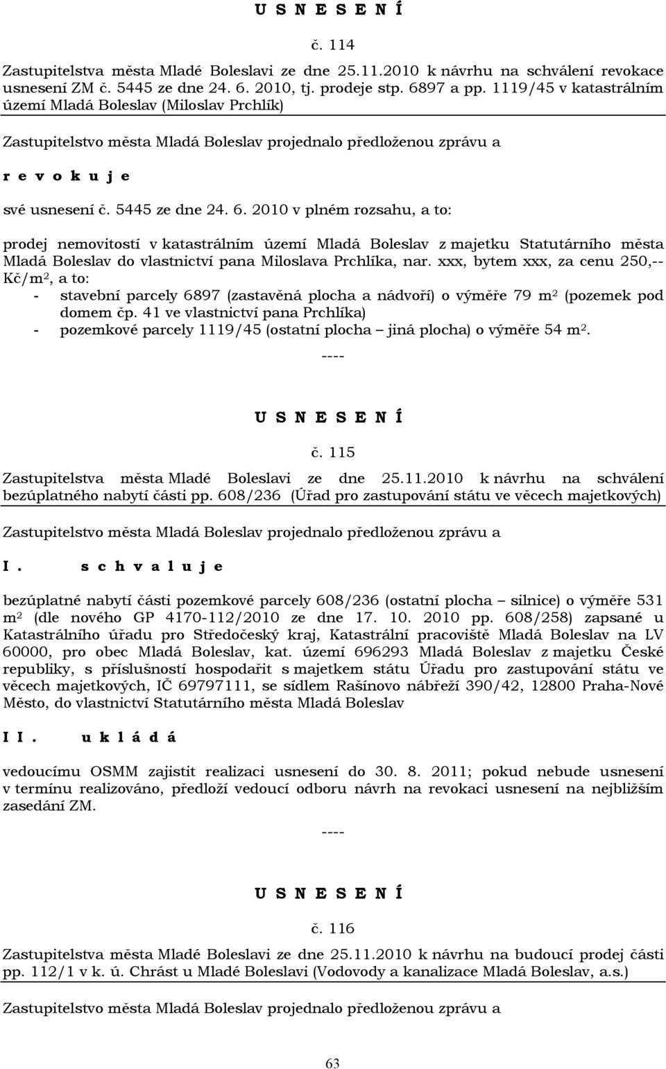 2010 v plném rozsahu, a to: prodej nemovitostí v katastrálním území Mladá Boleslav z majetku Statutárního města Mladá Boleslav do vlastnictví pana Miloslava Prchlíka, nar.