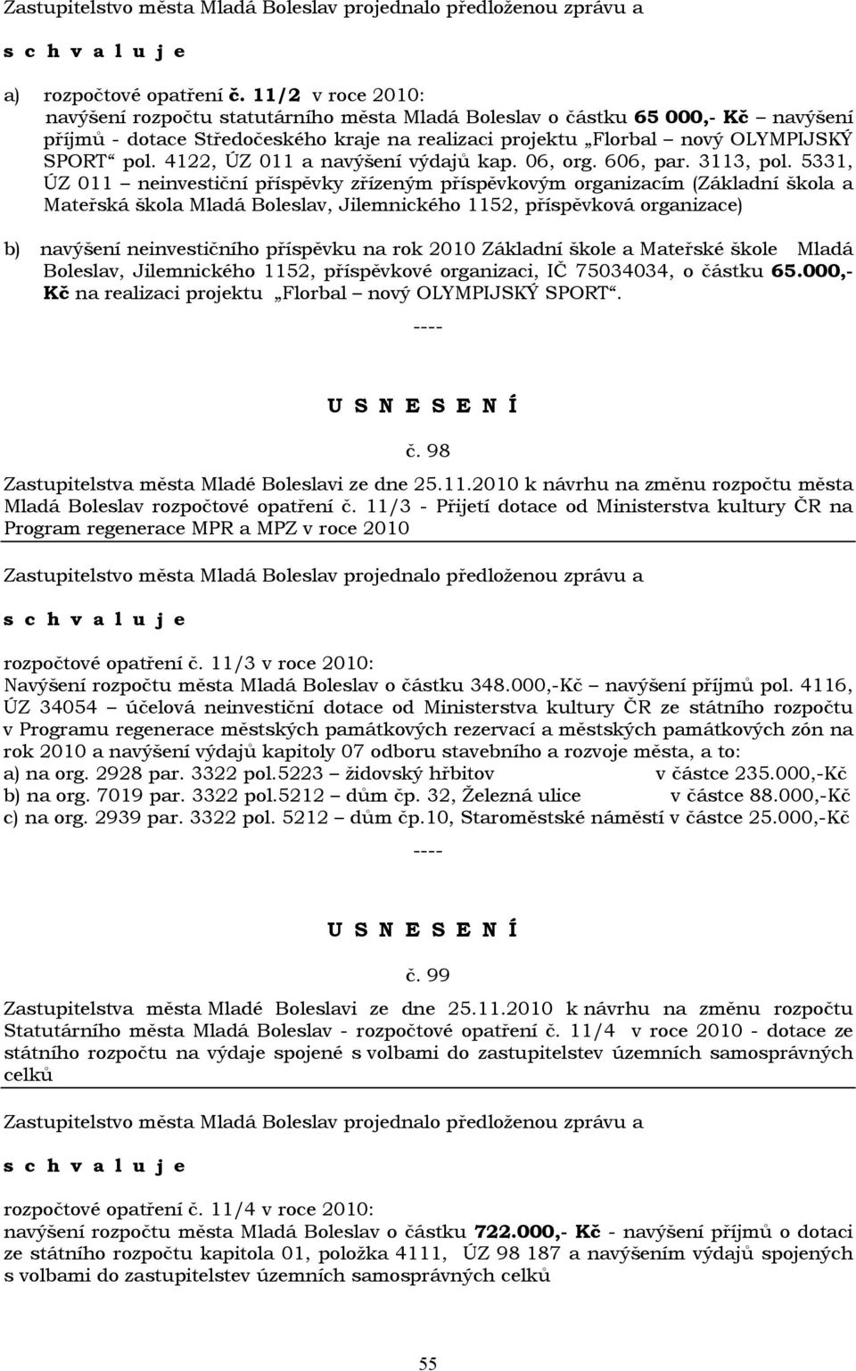 4122, ÚZ 011 a navýšení výdajů kap. 06, org. 606, par. 3113, pol.