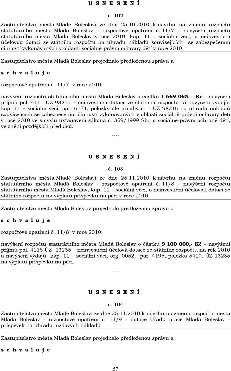 11 - sociální věci, o neinvestiční účelovou dotaci ze státního rozpočtu na úhradu nákladů souvisejících se zabezpečením činností vykonávaných v oblasti sociálně-právní ochrany dětí v roce 2010