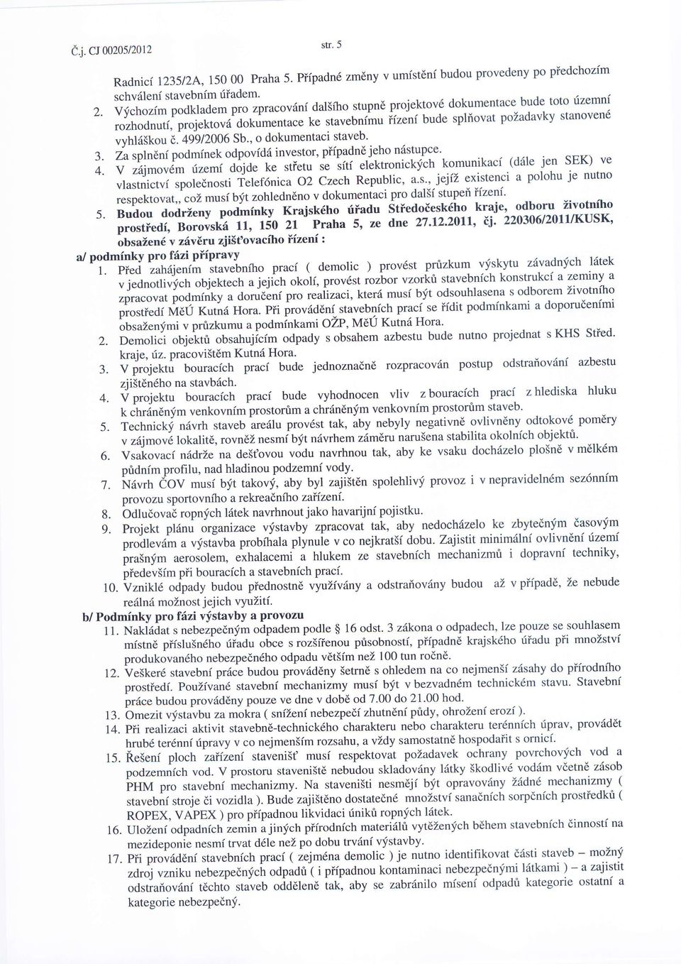 spliovat pozadavky stanoven6 rozhodnutf, projektov6 dokumentace ke stavebnimu vyhl65kout. +igtzooesb., o dokumentacistaveb' jeho n6stupce' 3.