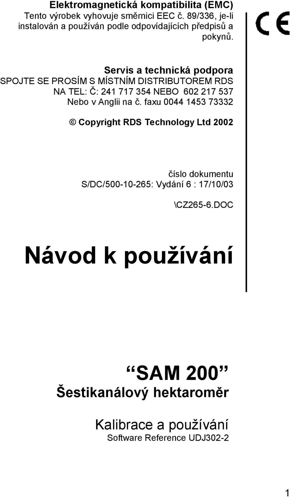 Servis a technická podpora SPOJTE SE PROSÍM S MÍSTNÍM DISTRIBUTOREM RDS NA TEL: Č: 241 717 354 NEBO 602 217 537 Nebo v Anglii