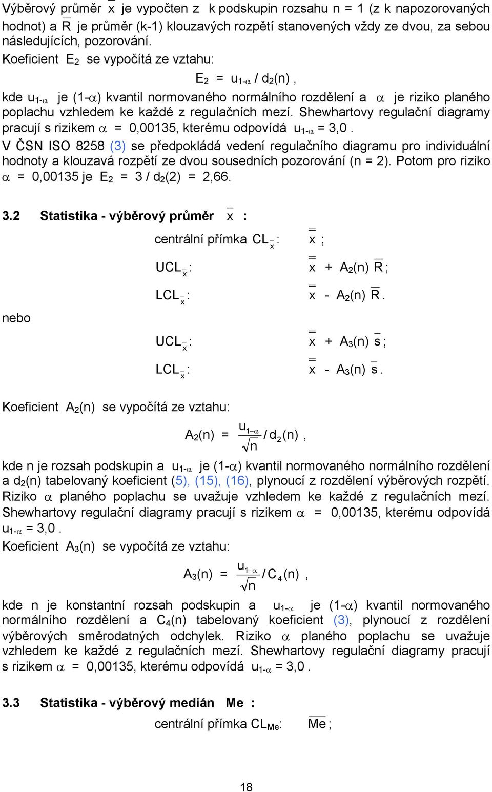 Shewhartovy regulační diagramy pracují s rizikem α = 0,00135, kterému odpovídá u 1-α = 3,0.