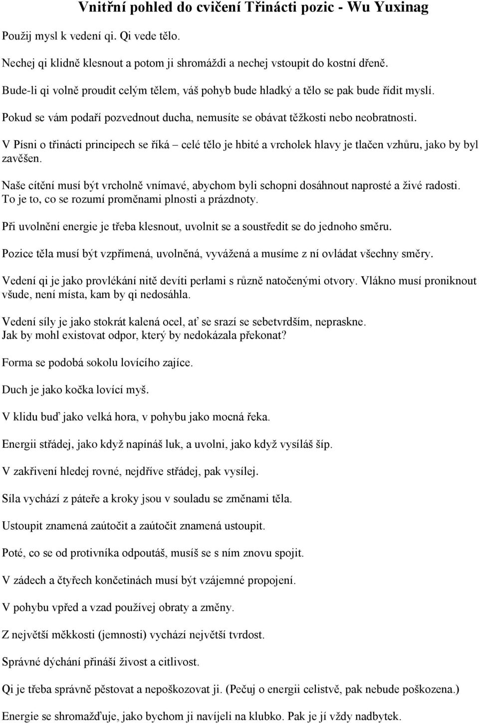 V Písni o třinácti principech se říká celé tělo je hbité a vrcholek hlavy je tlačen vzhůru, jako by byl zavěšen.