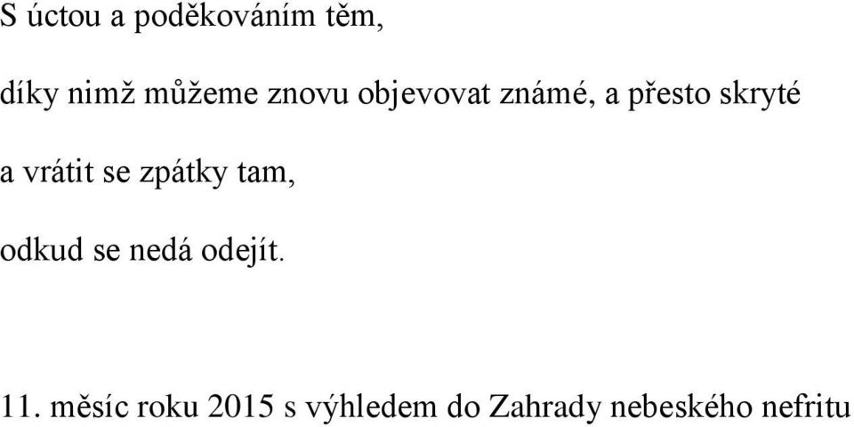 vrátit se zpátky tam, odkud se nedá odejít. 11.