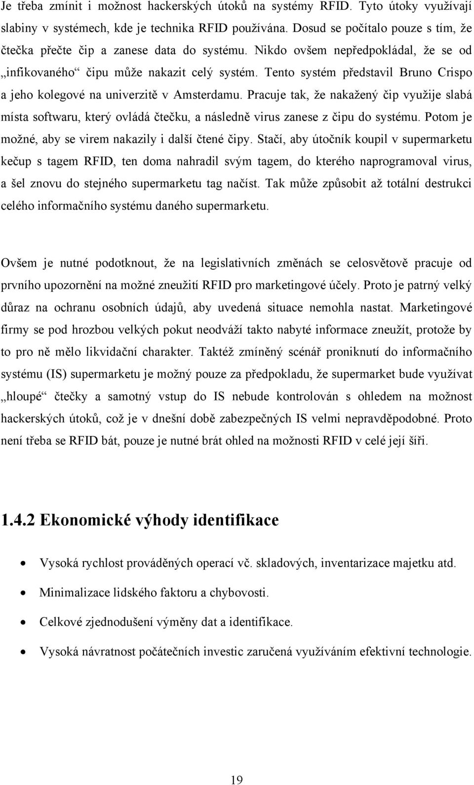 Tento systém představil Bruno Crispo a jeho kolegové na univerzitě v Amsterdamu.