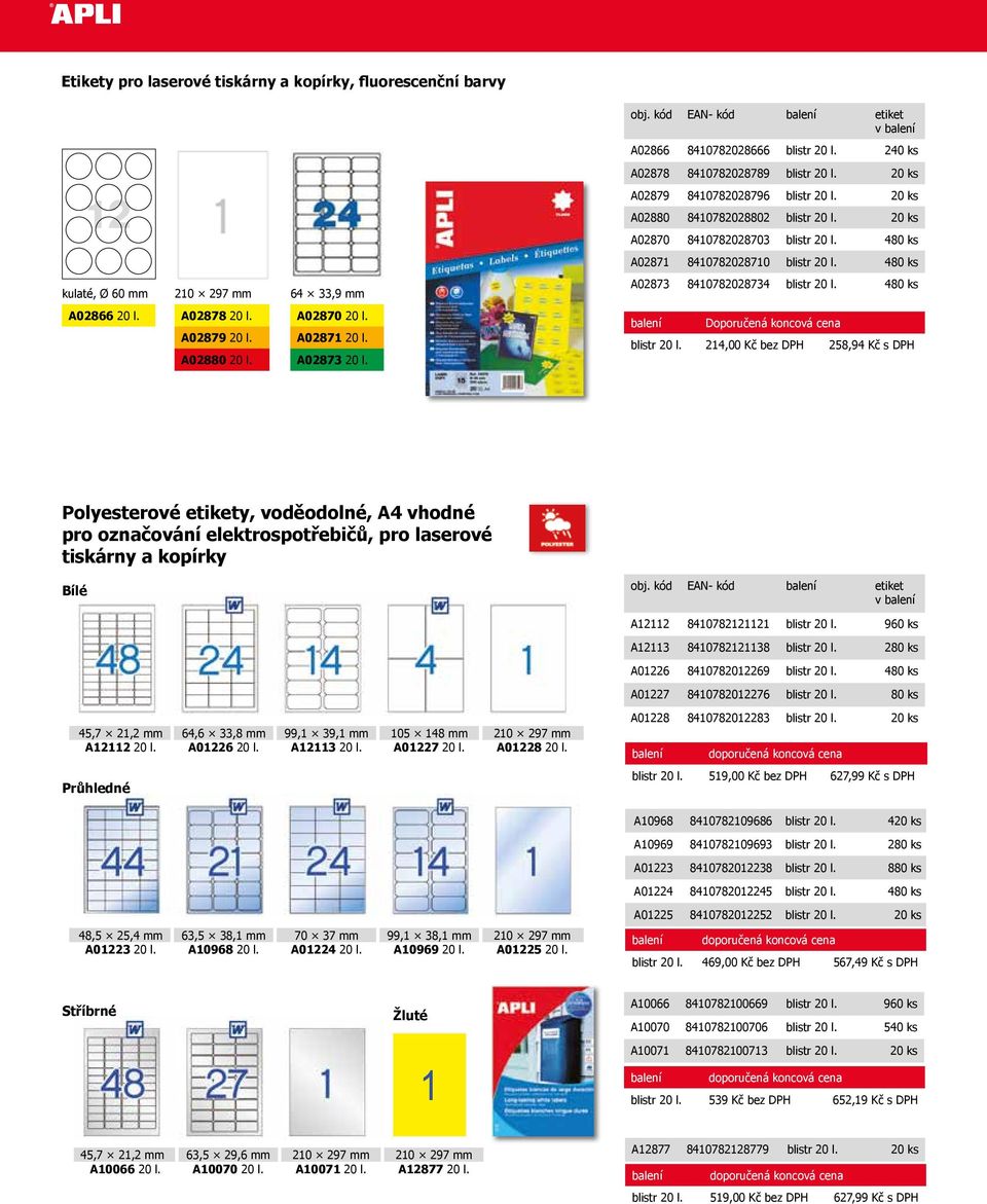 480 ks kulaté, Ø 60 mm 210 297 mm 64 33,9 mm A02873 8410782028734 blistr 20 l. 480 ks A02866 20 l. A02878 20 l. A02879 20 l. A02880 20 l. A02870 20 l. A02871 20 l. A02873 20 l.