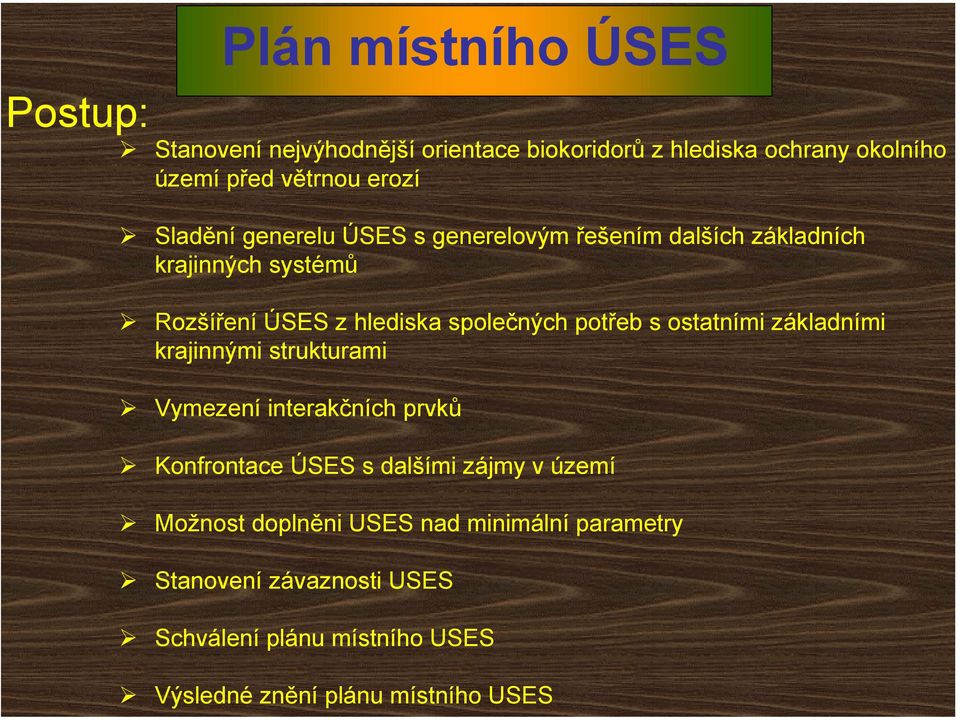 s ostatními základními krajinnými strukturami Vymezení interakčních prvků Konfrontace ÚSES s dalšími zájmy v území Možnost