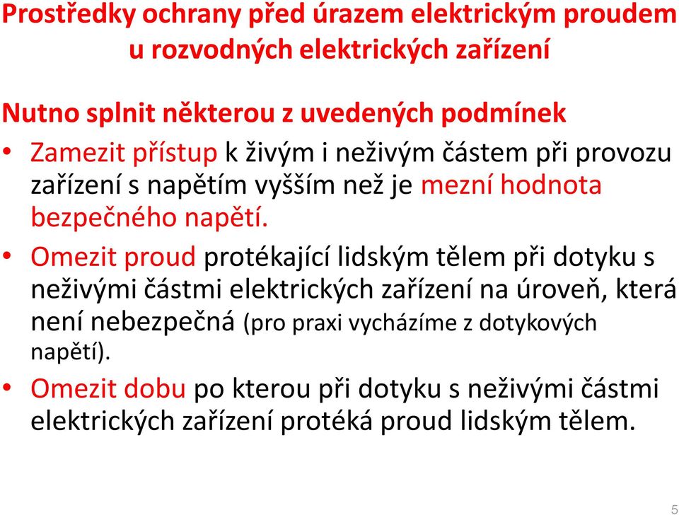 Omezit proud protékající lidským tělem při dotyku s neživými částmi elektrických zařízení na úroveň, která není nebezpečná (pro