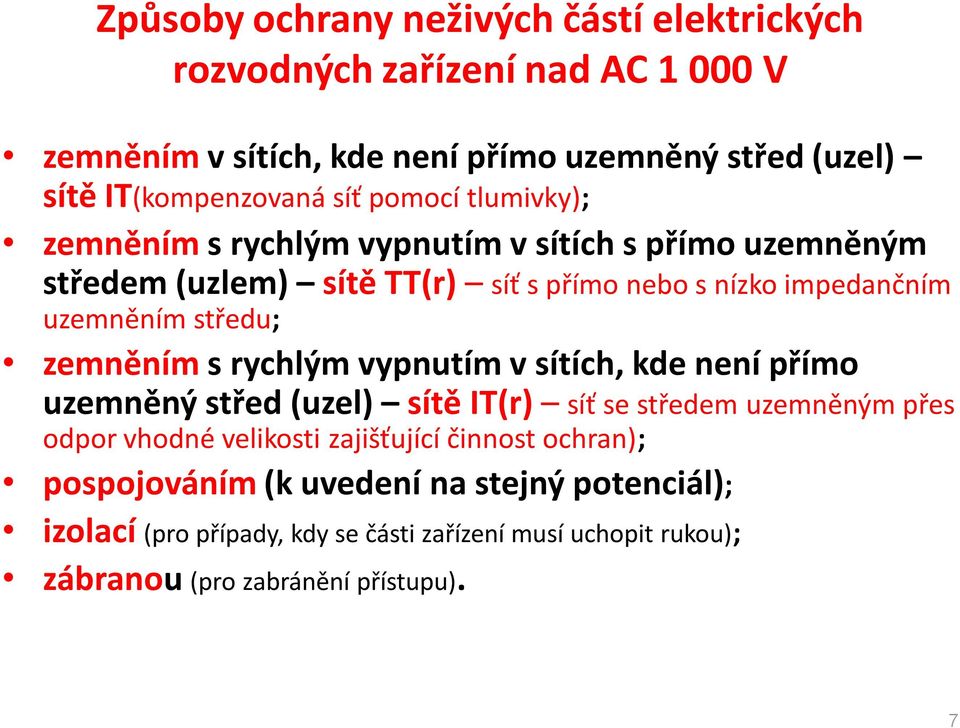 středu; zemněním s rychlým vypnutím v sítích, kde není přímo uzemněný střed (uzel) sítě IT(r) síť se středem uzemněným přes odpor vhodné velikosti