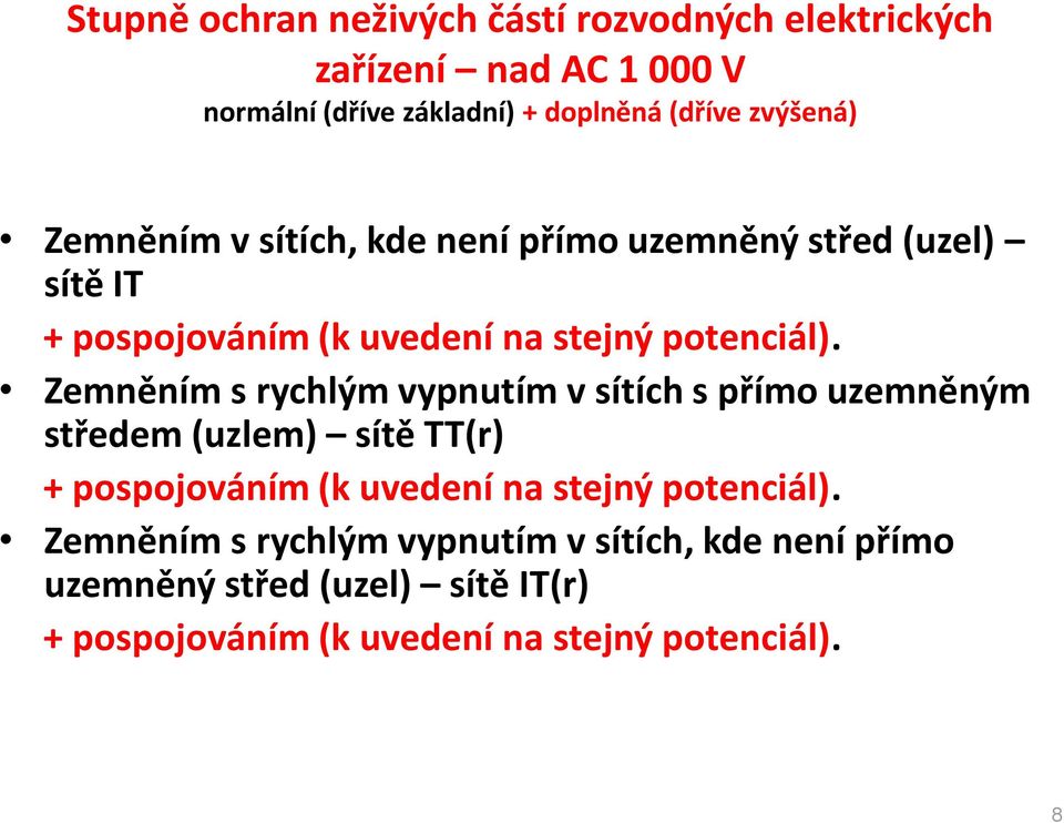 Zemněním s rychlým vypnutím v sítích s přímo uzemněným středem (uzlem) sítě TT(r) + pospojováním (k uvedení na stejný