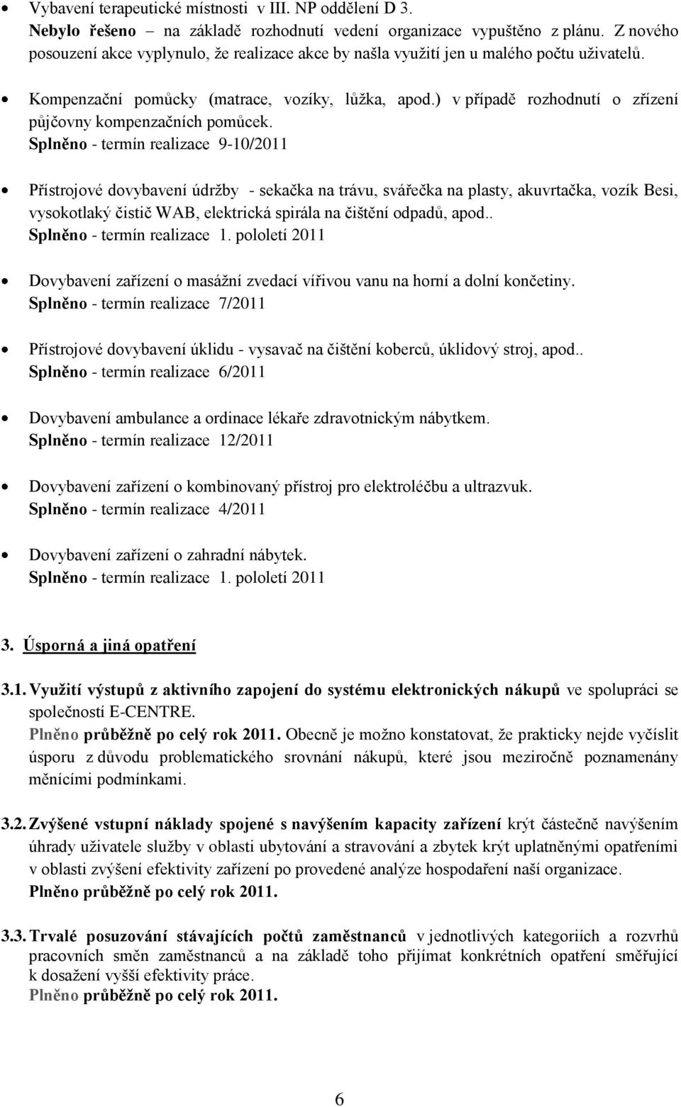 ) v případě rozhodnutí o zřízení půjčovny kompenzačních pomůcek.